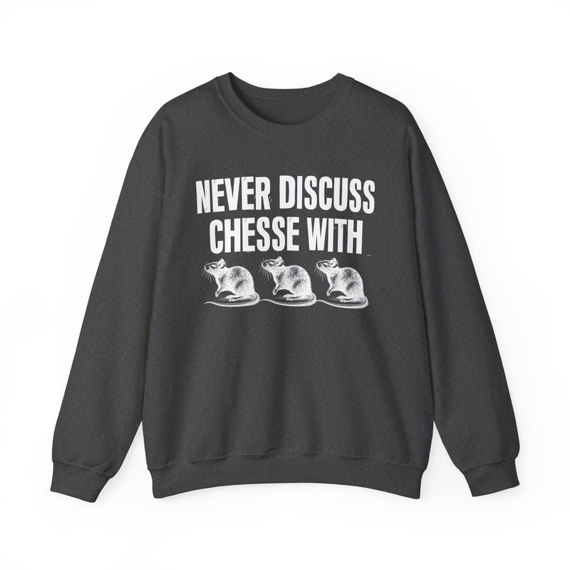 Never Discuss Cheese With Rats — Sassy Adult Humor Sweatshirt