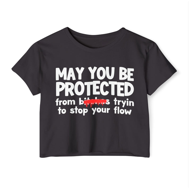 May You Be Protected From Bitches Tryin To Stop Ya Flow — Funny Protection Statement Crop Top
