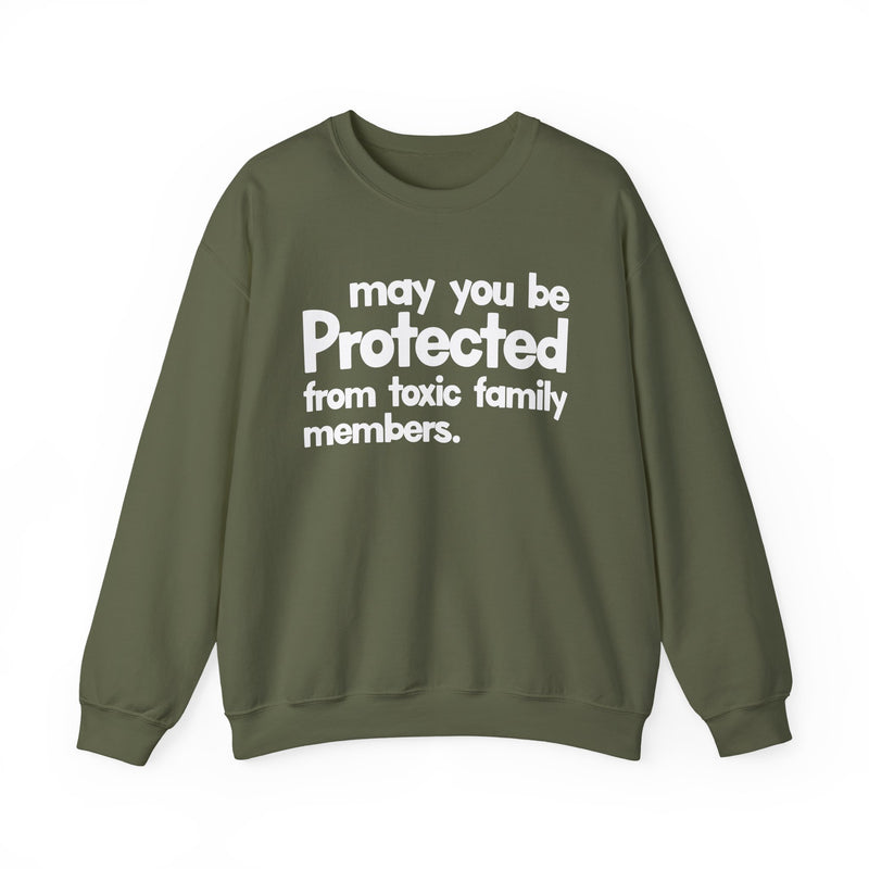 May You Be Protected From Toxic Family Members — Sweatshirt alternate view 6: MAY YOU BE PROTECTED FROM TOXIC FAMILY MEMBERS in bold statement lettering. Street Talk Designs protection statement apparel.