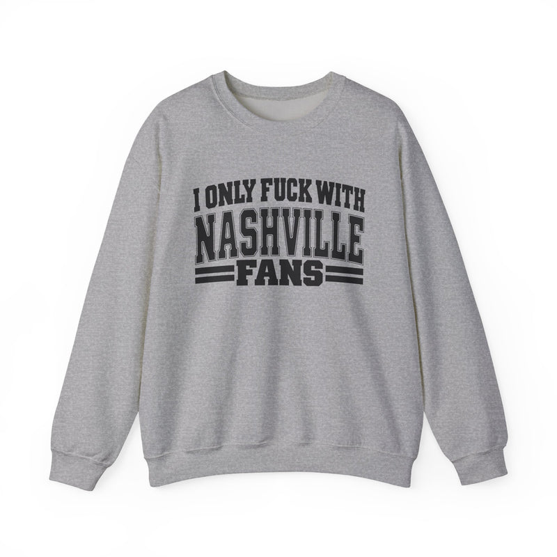 I Only Fuck With Nashville Fans — Bold Sport Fans Declaration Sweatshirt