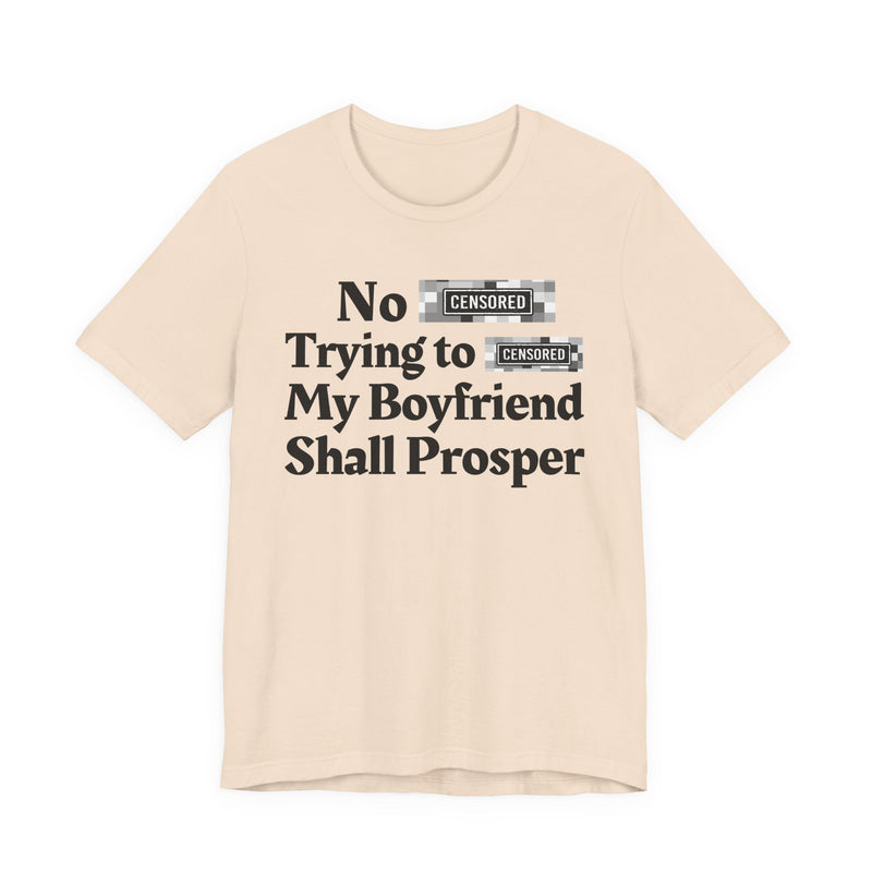 No Bitch Tryin' To Fuck My Boyfriend Shall Prosper — T-Shirt