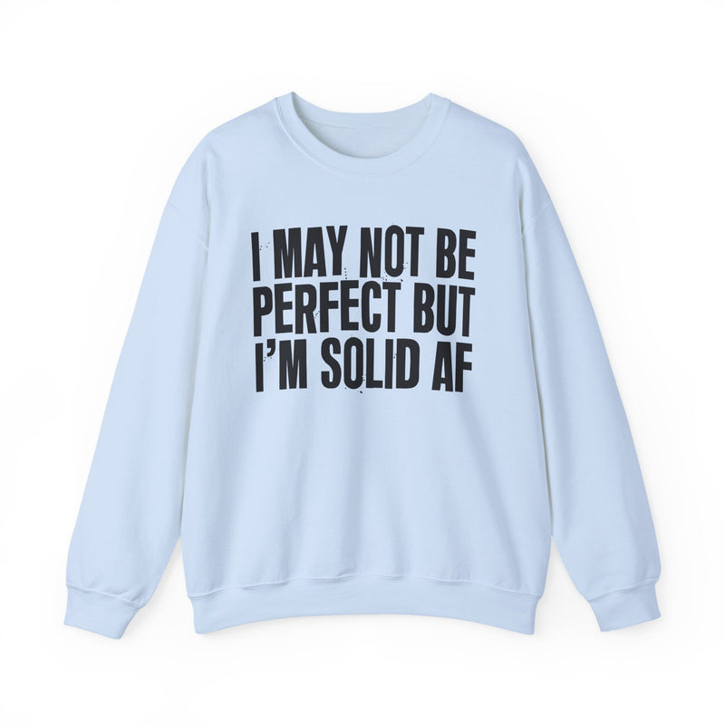 I May Not Be Perfect But I'm Solid AF– Funny Sarcastic Graphic Sweatshirt