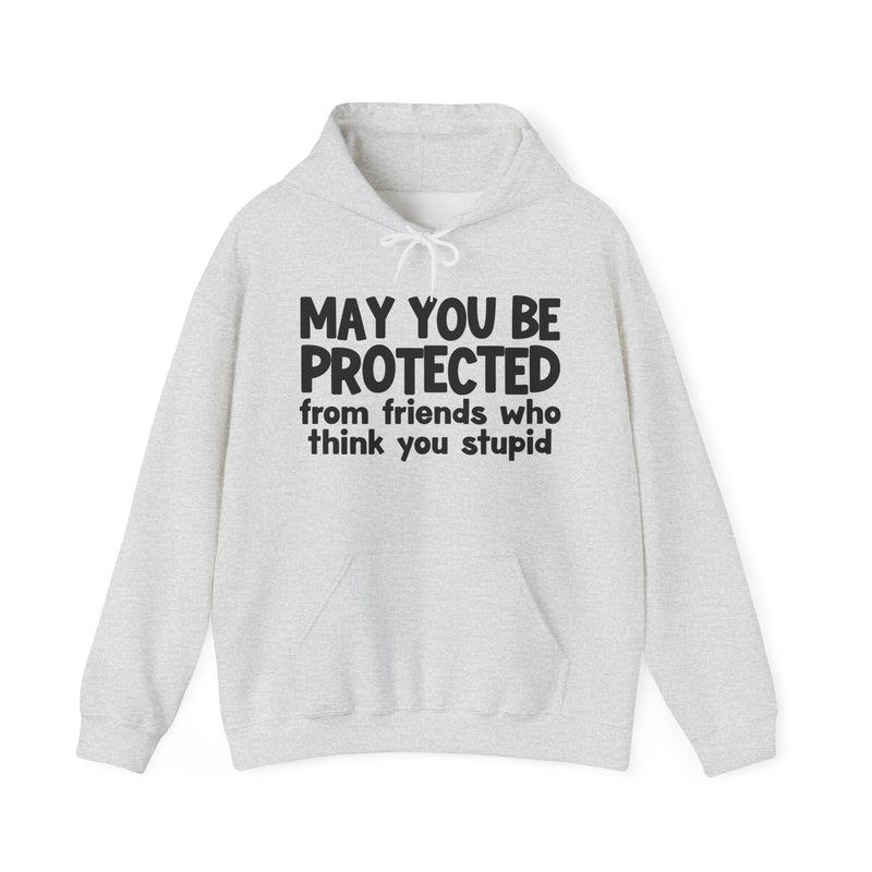 May You Be Protected From Friends Who Think You Stupid Funny Sarcastic Prayer Hoodie