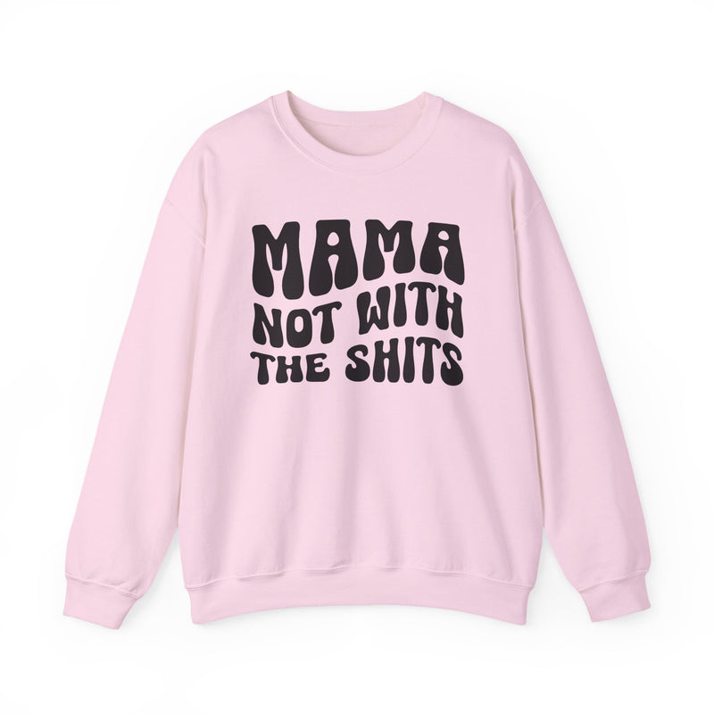 Mama Not With The Shits Sweatshirt (solid print)