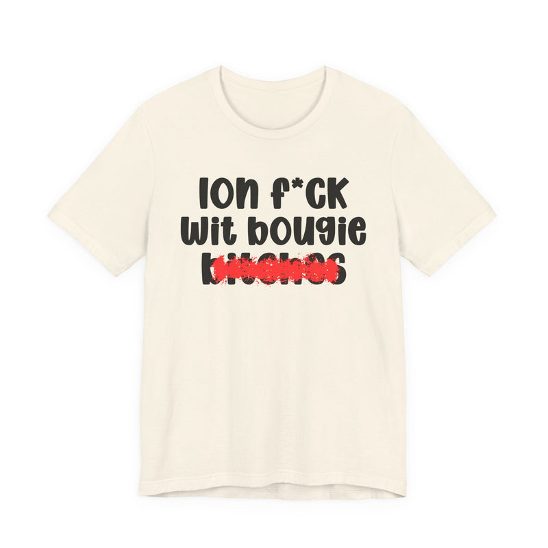 ION (I Don't) FUCK WIT BOOGIE BITCHES — Bold Sarcastic Graphic T-Shirt