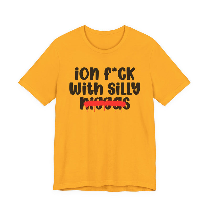 ION Fuck Wit Silly Niggas - Brutally Direct Statement Tee