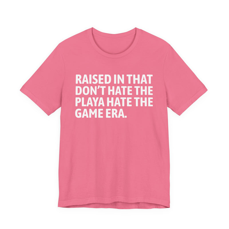 Raised In That Don't Hate The Playa Hate The Game Era
