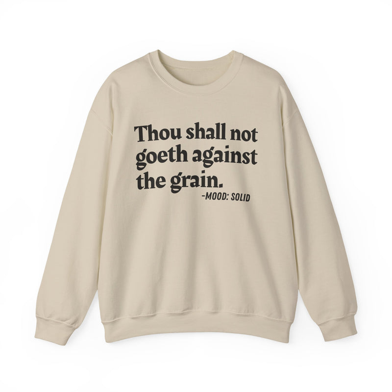 Sweatshirt with “THOU SHALL NOT GOETH AGAINST THE GRAIN” statement print