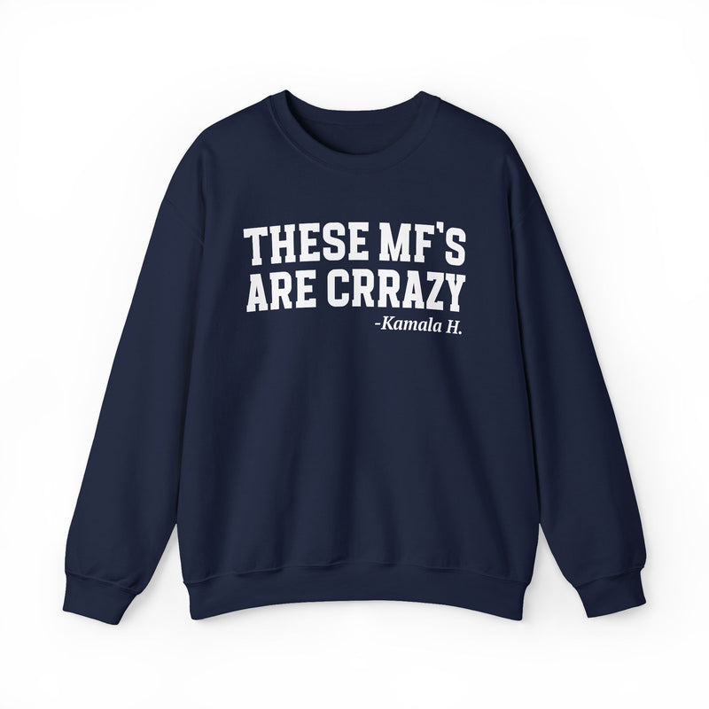 These MF's Are Crrazy — Sweatshirt