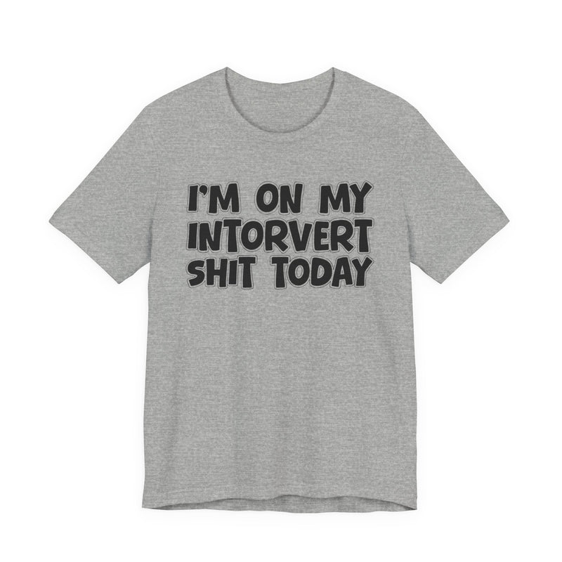 I'm On My Introvert Shit Today T—— shirt