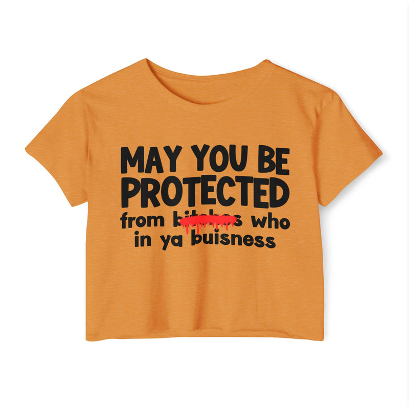 May You Be Protected From Bitches Who In Your Buisness — Funny Protection Statement Crop Top