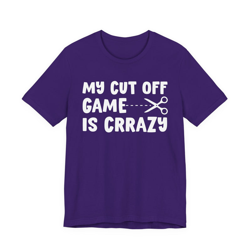 My Cutoff Game Is Crazy — T-Shirt