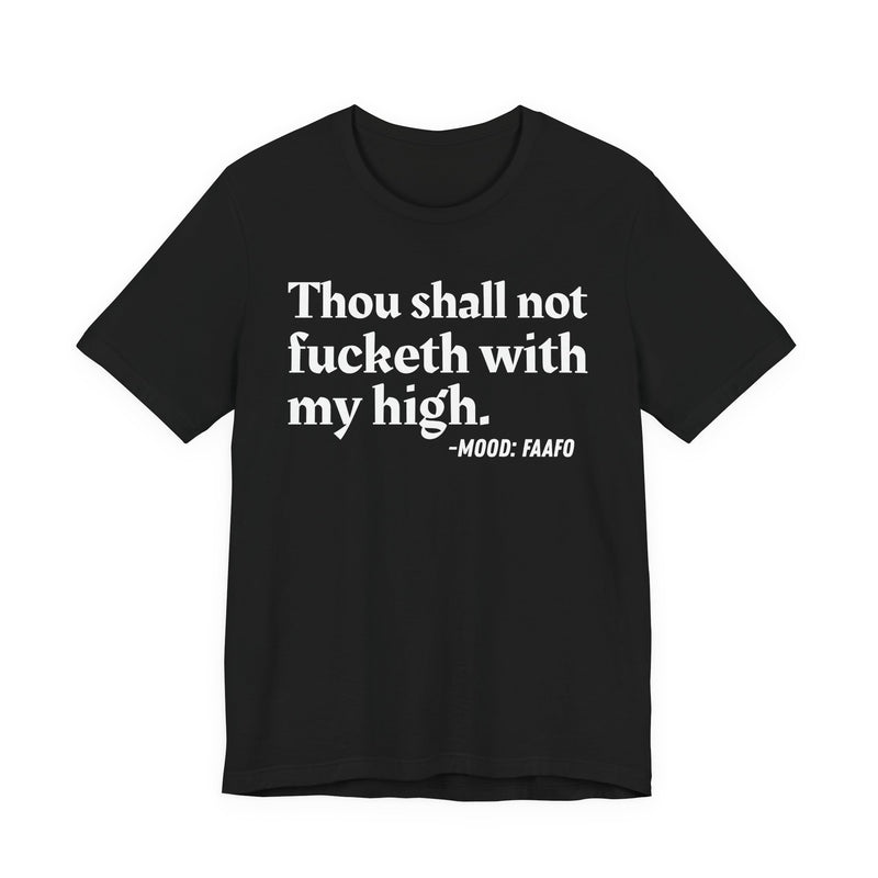 T-Shirt with text design reading “THOU SHALL NOT FUCKETH WITH MY HIGH”, front view
