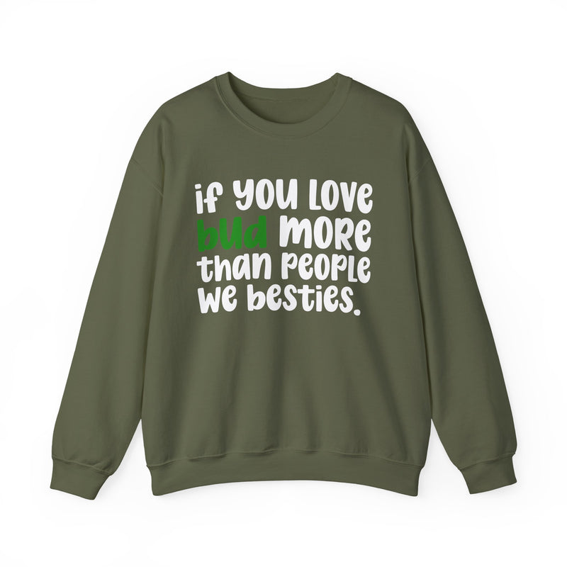 If You Love Bud More Than People We Besties - Sweatshirt