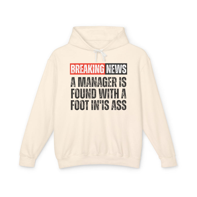 Breaking News: Manager Found With A Foot In'Is Ass-Funny News Alert Hoodie