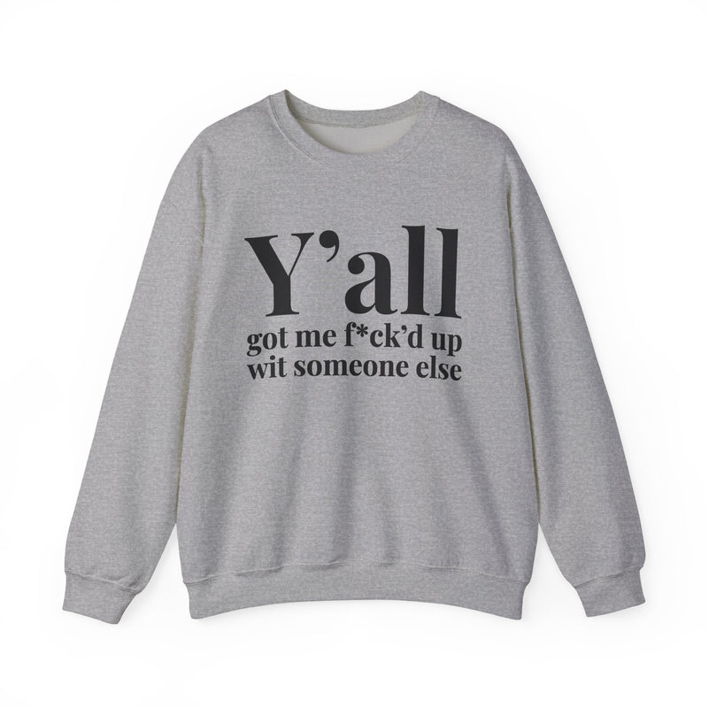 Y'all Got Me Fuck'd Up Wit Someone Else — Sweatshirt alternate view 5: Y'all got me f*ck'd up wit someone else in white serif lettering. Street Talk Designs mood statement apparel.