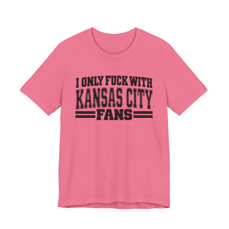 I Only Fuck With Kansas City Fans — Bold Sport Fans Declaration T-Shirt