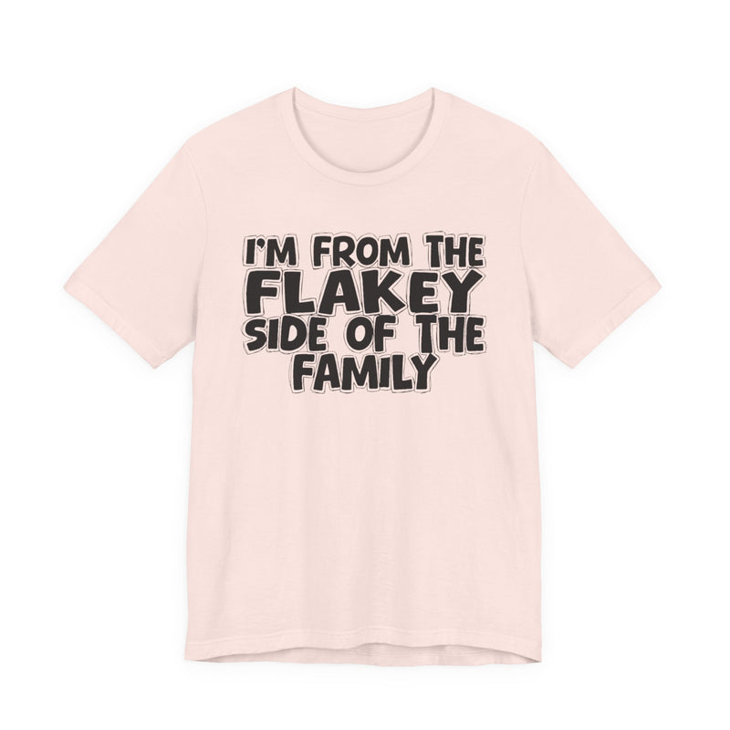 I'm From The Flakey Side Of The Family — Humorous Family Pride T-Shirt