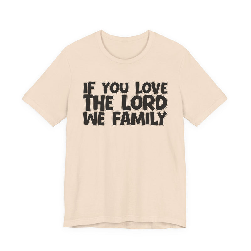 If You Love The Word We Family — Inspirational Faith T-Shirt