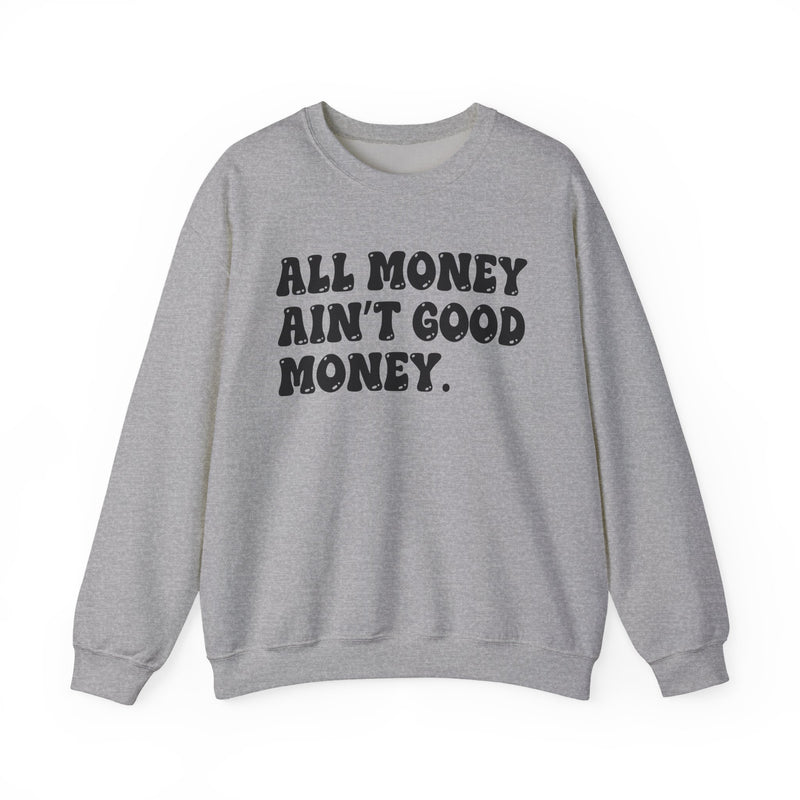 All Money Ain't Good Money – Funny Hustle Sweatshirt