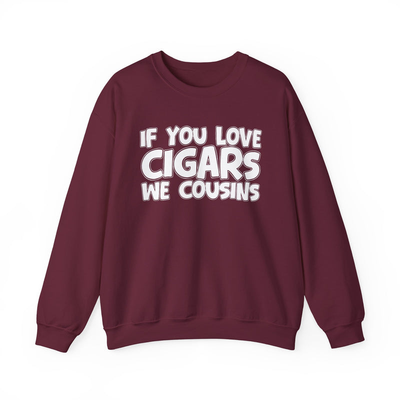If You Love Cigars We Cousins — Cigar Lovers Statement Sweatshirt