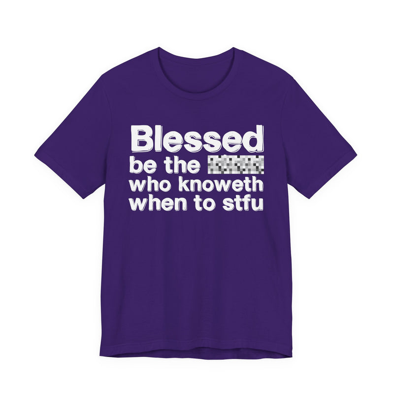 Blessed Be The Bitch Who Knoweth When To STFU — Funny Inspirational Graphic T-Shirt