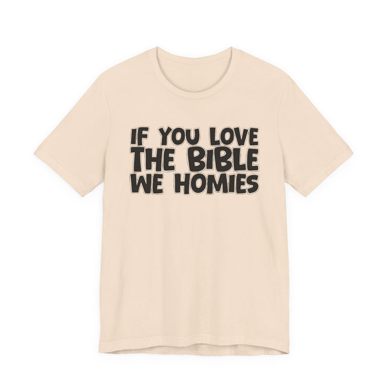 If You Love The Bible We Homies — Inspirational Faith T-Shirt