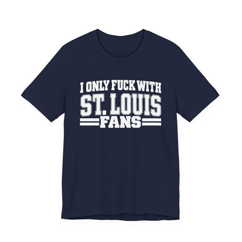 I Only Fuck With St. Louis Fans — T-Shirt alternate view 9: I ONLY FUCK WITH ST. LOUIS FANS in bold statement lettering. Street Talk Designs sports statement apparel.