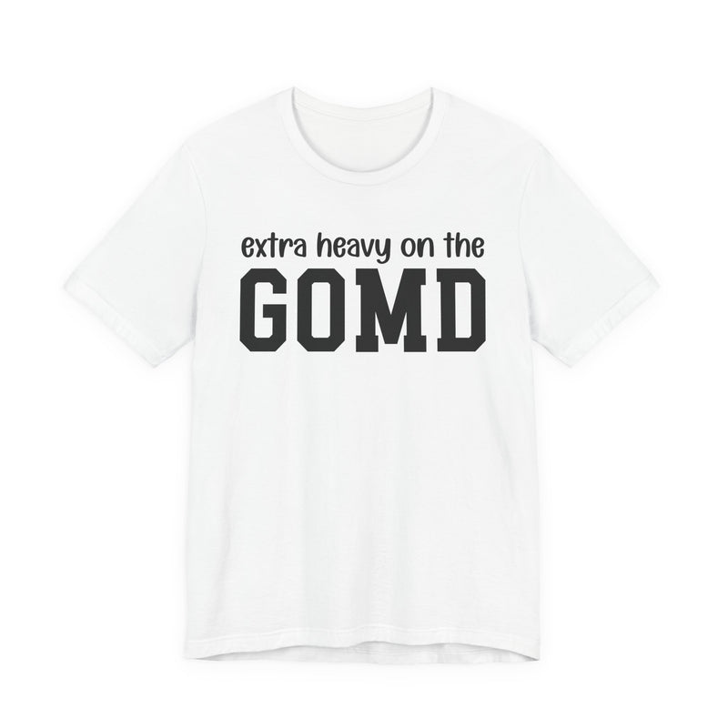 Extra Heavy On The GOMD T-Shirt