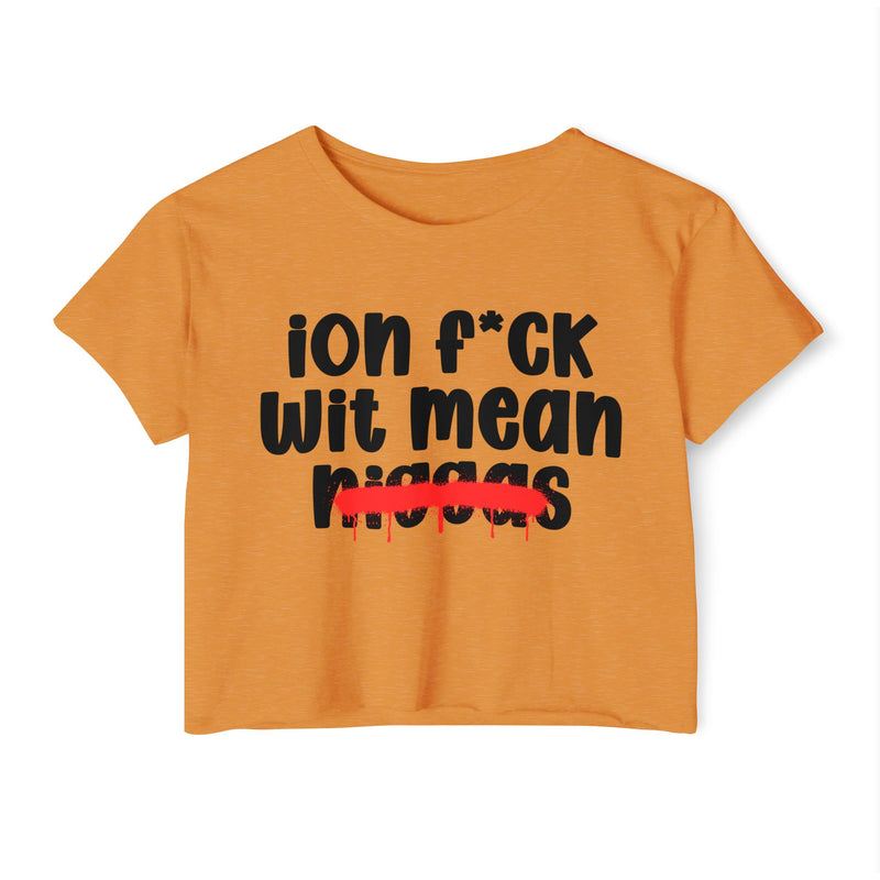 ION Fuck Wit Mean Niggas - Brutally Direct Statement Crop-top