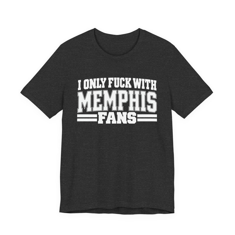 I Only Fuck With Memphis Fans — Bold Sport Fans Declaration T-Shirt
