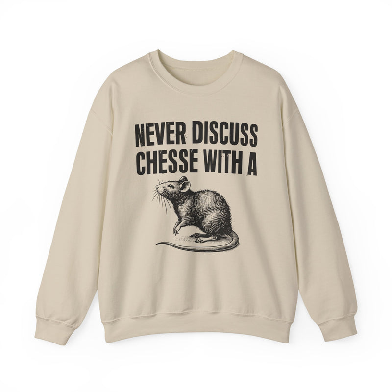 Never Discuss Cheese With A Rat — Sassy Adult Humor Sweatshirt