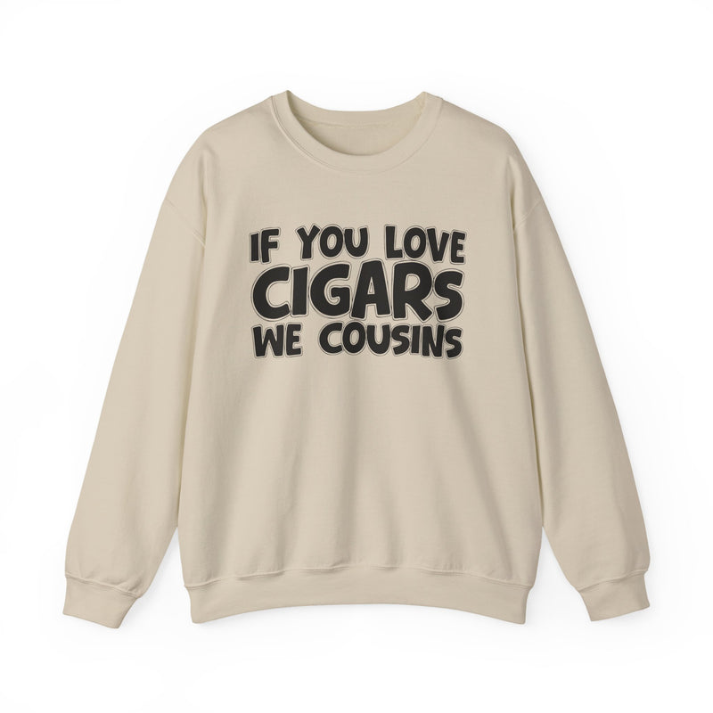 If You Love Cigars We Cousins — Cigar Lovers Statement Sweatshirt