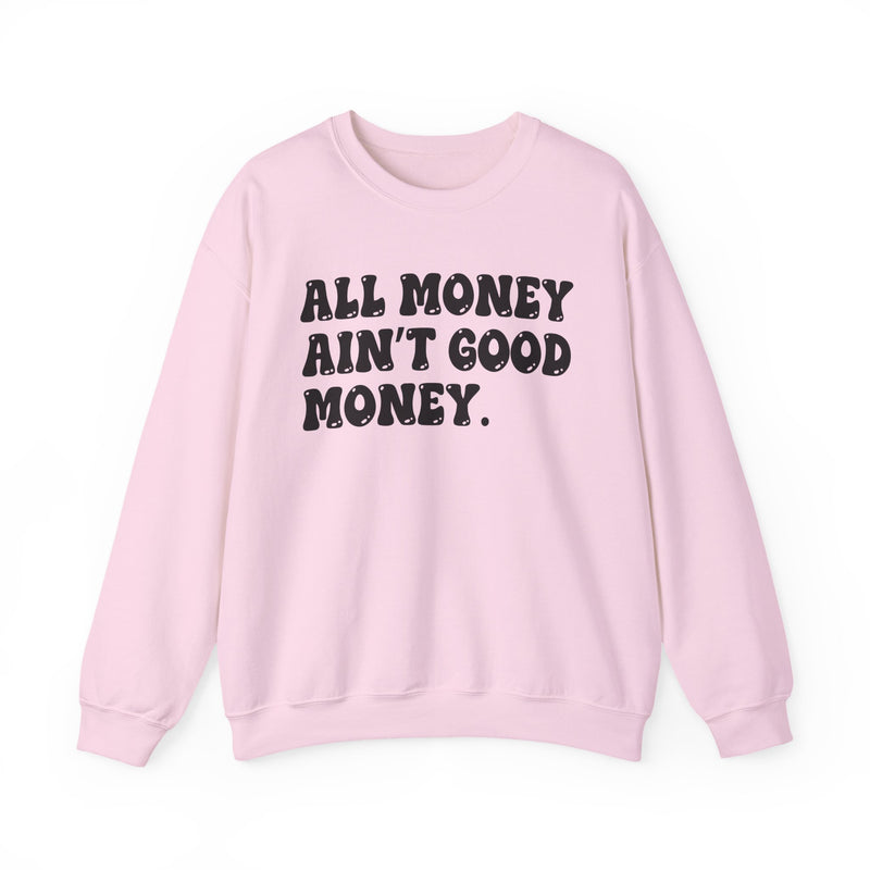 All Money Ain't Good Money – Funny Hustle Sweatshirt