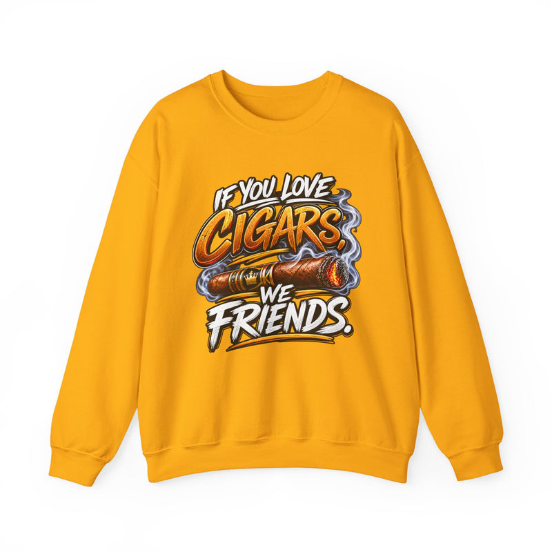If You Love Cigars We Friends - Cigar Lovers Sweatshirt