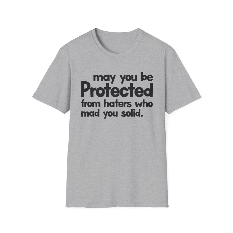 May You Be Protected From Haters Who Mad You Solid — T-Shirt back view: MAY YOU BE PROTECTED FROM HATERS WHO MAD YOU SOLID in bold statement lettering. Street Talk Designs protection statement apparel.