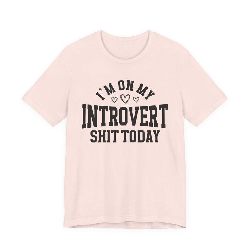 I'm On My Introvert Shit Today — T-Shirt