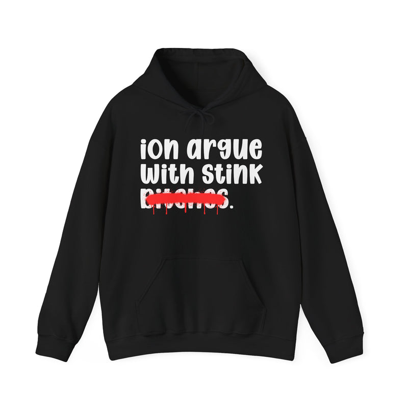 ION (I Don't) Argue With Stink Bitches — Funny Sassy Statement Hoodie