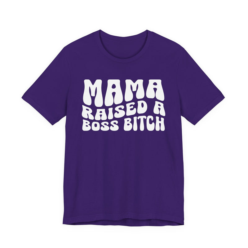 Mama Raised A Boss Bitch T-Shirt (solid print)