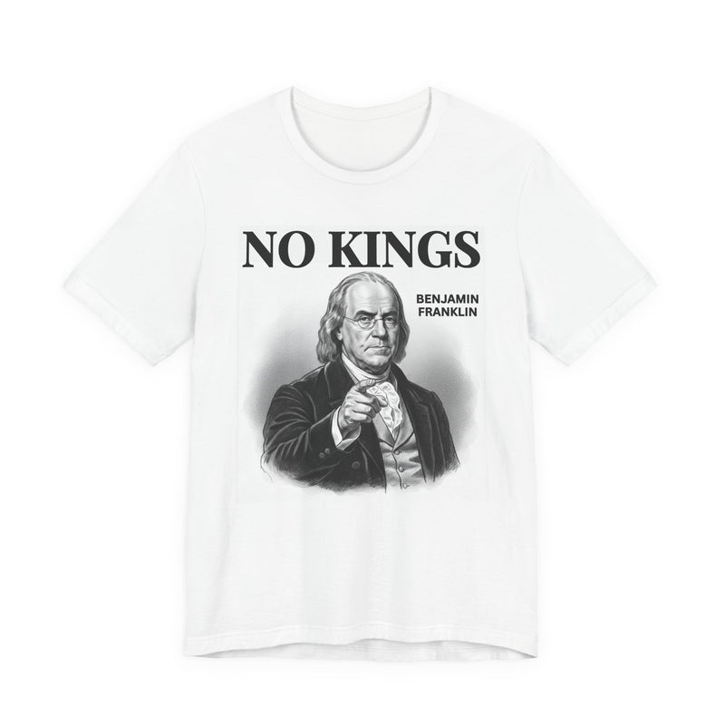 No Kings Benjamin Franklin — T-Shirt back view: NO KINGS BENJAMIN FRANKLIN in bold statement lettering. Street Talk Designs politics and power statement apparel.
