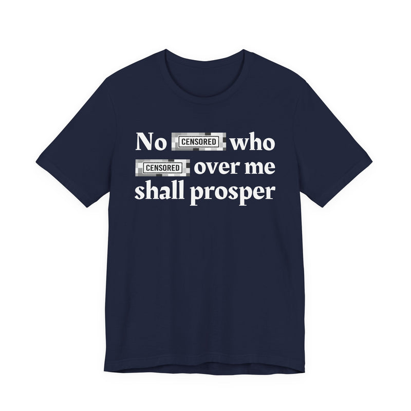 No Bitch Who Fucked Over Me Shall Prosper — T-Shirt