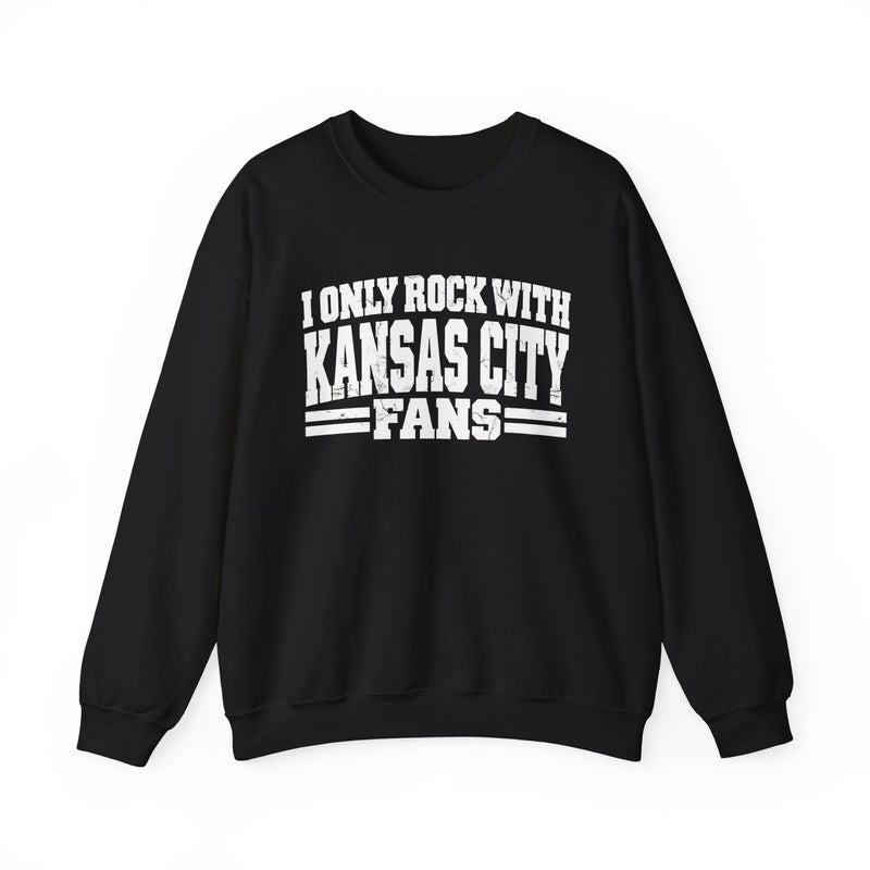 I Only Rock With Kansas City Fans — Sweatshirt front view: I ONLY ROCK WITH KANSAS CITY FANS in bold statement lettering. Street Talk Designs sports statement apparel.