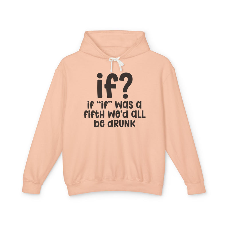 IF? If "if" Was A Fifth We'd All Be Drunk — Old school Slang Hoodie