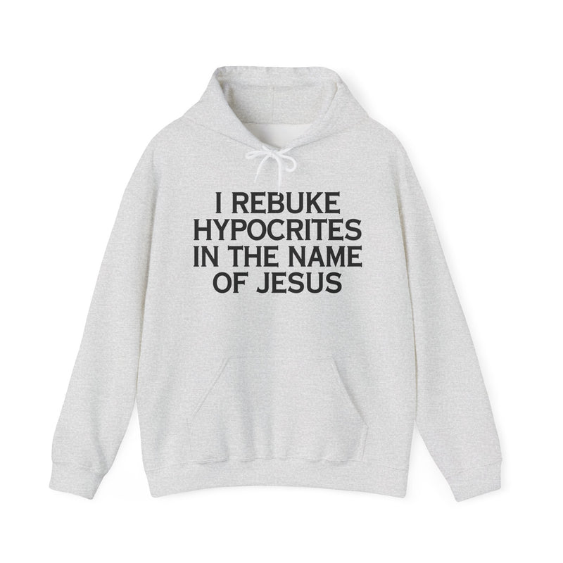 I Rebuke Hypocrites In The Name Of Jesus — Hoodie
