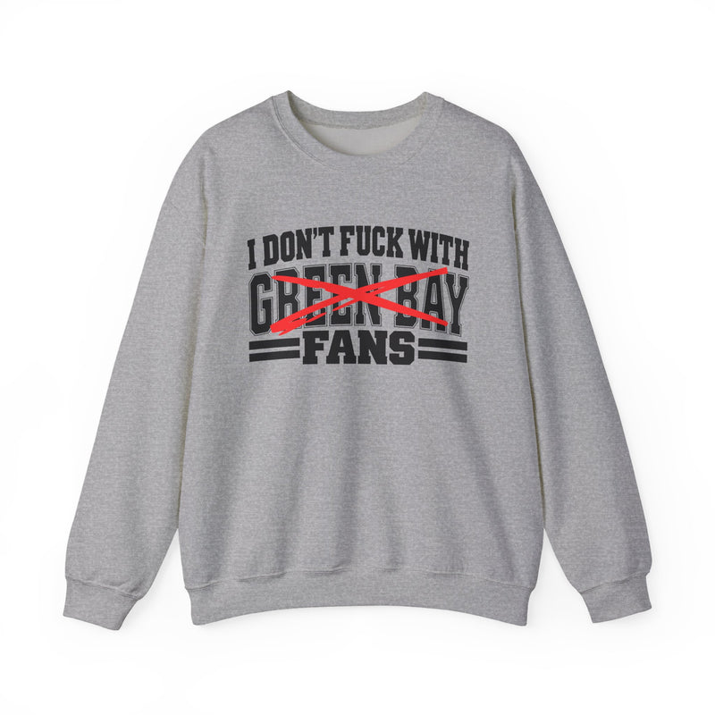 I Don't Fuck With Green Bay Fans — Bold Anti-Sports Fans Sweatshirt
