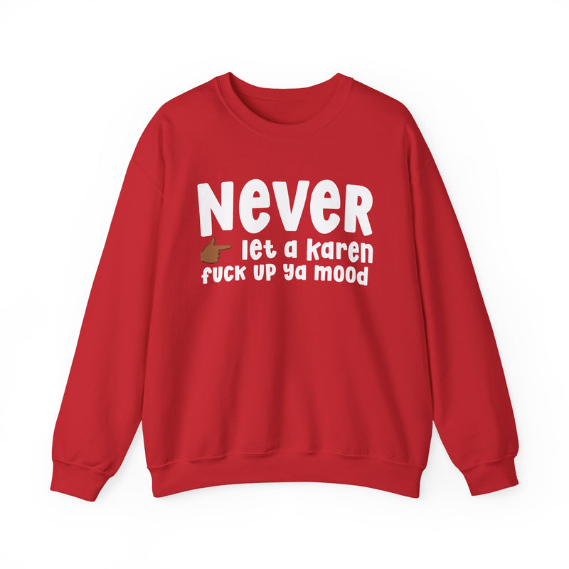 Never Let A Karen Fuck Up Ya Mood — Funny Personal Space Sweatshirt