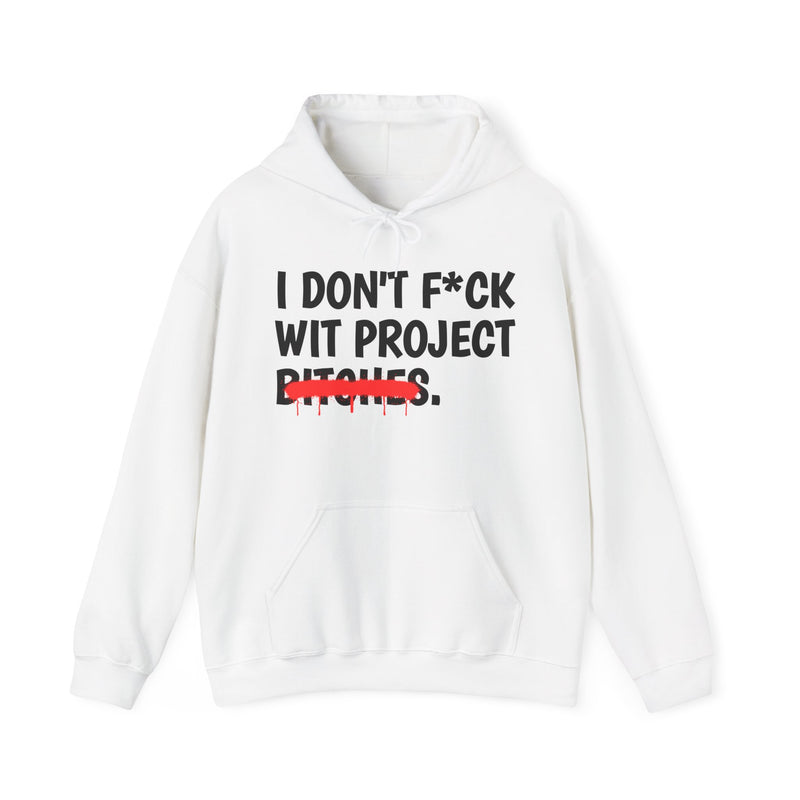 I Don't Fuck Wit Project Bitches — Funny Sassy Statement Hoodie
