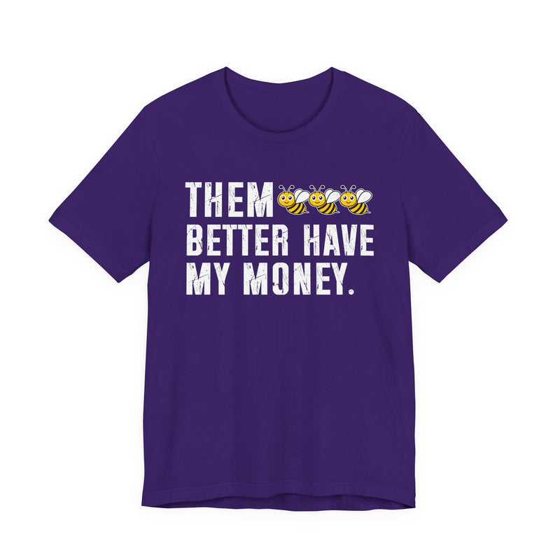 Them Better Have My Money - T-Shirt