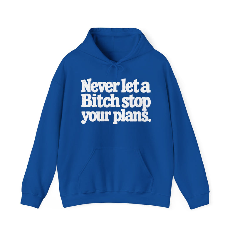 Never Let A Bitch Stop Your Plans-Urban Statement Hoodie