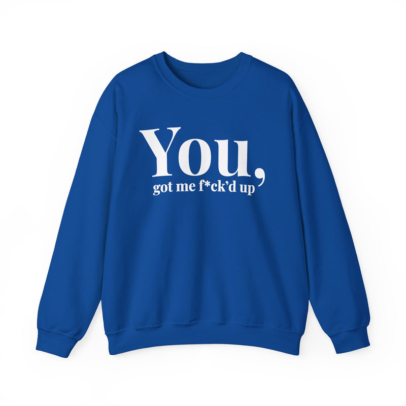 You Got Me Fuck'd Up — Sweatshirt alternate view 8: You got me f*ck'd up in white editorial serif lettering — white serif lettering on black. Street Talk Designs mood statement apparel.